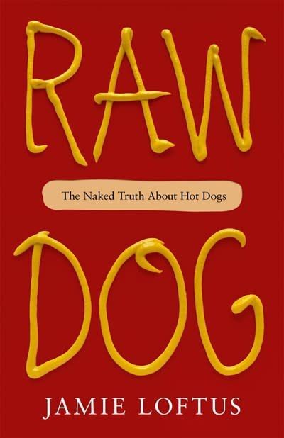 Coperta pentru Raw Dog: The Naked Truth About Hot Dogs de Jamie Loftus, o coperta rosie cu text scris in stilul mustarului.