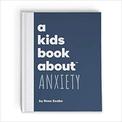 Coperta de carte pentru A Kids Book About Anxiety ca exemplu de anxietate